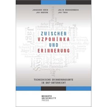 Zwischen vzpomínka und Erinnerung: Tschechische Erinnerungsorte im DaF-Unterricht (978-80-210-9545-8)