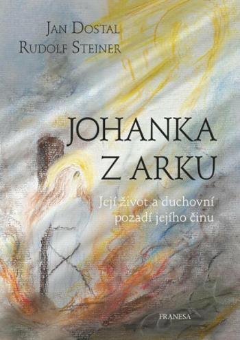 Johanka z Arku - Rudolf Steiner, Jan Dostál