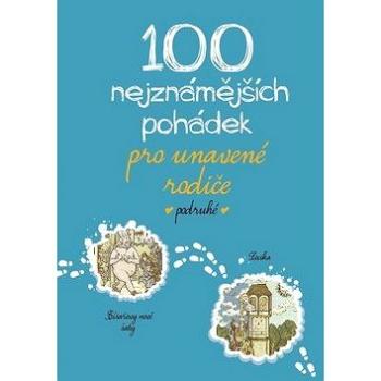 100 nejznámějších pohádek pro unavené rodiče podruhé (978-80-7505-773-0)