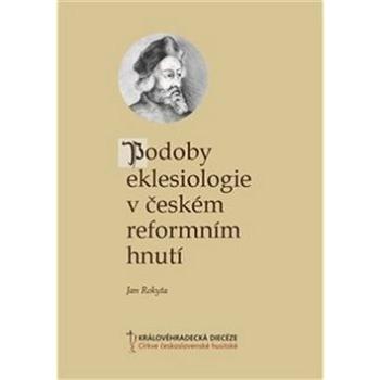 Podoby eklesiologie v českém reformním hnutí (978-80-906490-6-4)