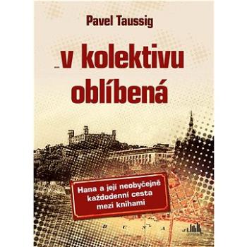 V kolektivu oblíbená: Hana a její neobyčejně každodenní cesta mezi knihami (978-80-271-3013-9)