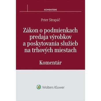 Zákon o podmienkach predaja výrobkov a poskytovania služieb na trhových miestach: Komentár (978-80-8168-366-4)