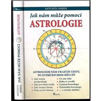 Jak nám může pomoci astrologie: Astrologie nám ukazuje cestu, po které bychom měli jít (978-80-87419-04-5)