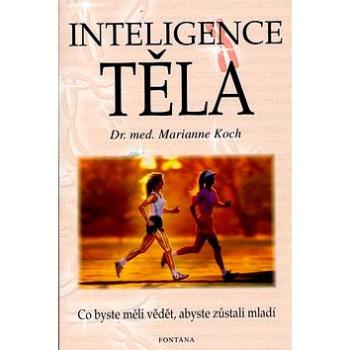 Inteligence těla: Co byste měli vědět , abyste zůstali mladí (80-7336-259-7)