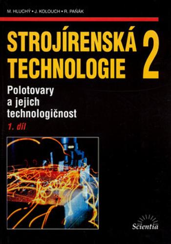 Strojírenská technologie 2, 1.díl - Miroslav Hluchý, Jan Kolouch