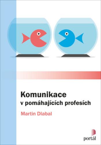 Komunikace v pomáhajících profesích - Martin Dlabal