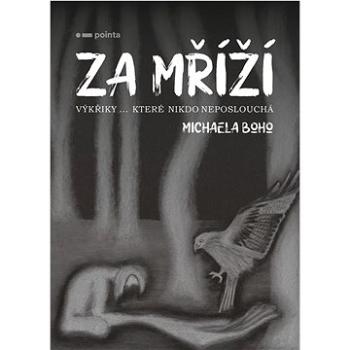 Za mříží: Výkřiky… které nikdo neposlouchá (978-80-7650-854-5)