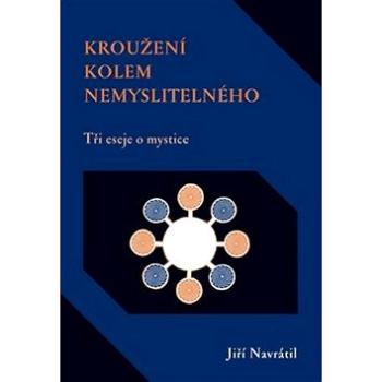 Kroužení kolem nemyslitelného: Tři eseje o mystice (978-80-7438-023-5)