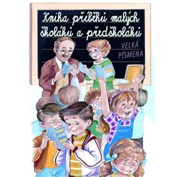 Kniha příběhů malých školáků a předškoláků: Velká písmena (978-80-256-0332-1)