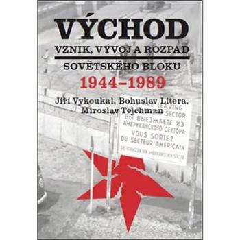 Východ Vznik, vývoj a rozpad sovětského bloku 1944-1989 (978-80-7277-561-3)