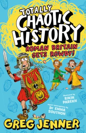 Totally Chaotic History: Roman Britain Gets Rowdy! - Greg Jenner, Dr Emma Southon