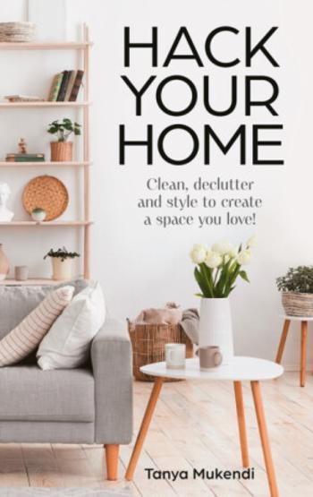 Hack Your Home - Tanya Mukendi