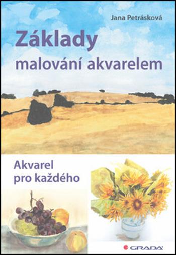 Základy malování akvarelem - Akvarel pro každého - Jana Petrásková