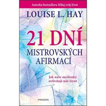 21 dní mistrovských afirmací: Jak naše myšlenky ovlivňují náš život (978-80-7617-089-6)