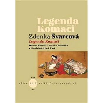 Legenda Komači: Ono no Komači – básně a básnířka v divadelních hrách nó (978-80-7437-260-5)