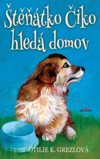 Štěňátko Čiko hledá domov - Otilie K. Grezlová