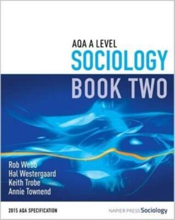 AQA A Level Sociology - Annie Townend, Rob Webb, Keith Trobe, Hal Westergaard