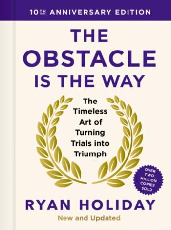 The Obstacle is the Way: 10th Anniversary Edition - Ryan Holiday