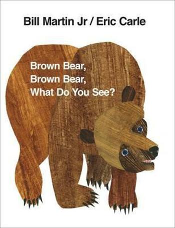 Brown Bear, Brown Bear, What Do You See? - Eric Carle