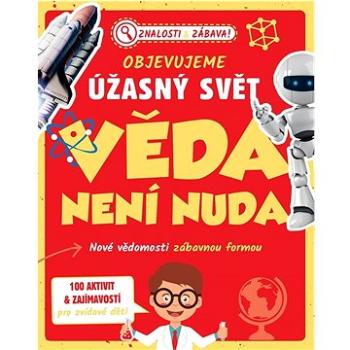 Objevujeme úžasný svět Věda není nuda: Nové vědomosti zábavnou formou (978-80-255-1347-7)