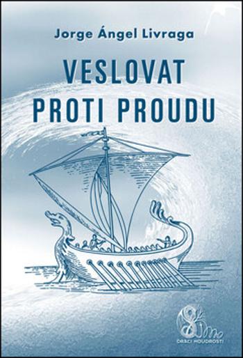 Veslovat proti proudu - Jorge A. Livraga