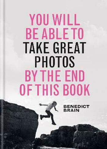 You Will be Able to Take Great Photos by The End of This Book - Brain Benedict