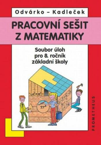 Matematika pro 8. roč. ZŠ - Pracovní sešit, sbírka úloh - přepracované vydání - Oldřich Odvárko, Jiří Kadleček