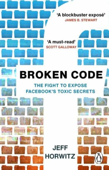 Broken Code: Inside Facebook and the fight to expose its toxic secrets - Horwitz Jeff