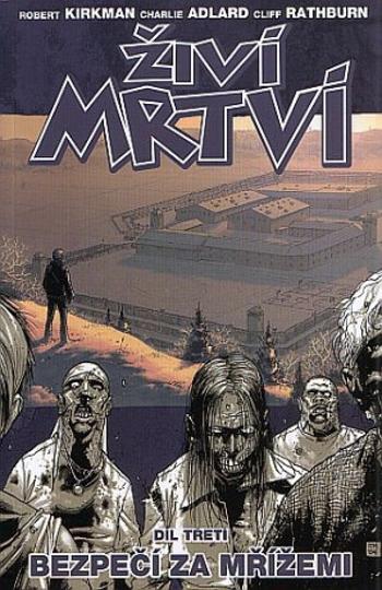 Živí mrtví 3 - Bezpečí za mřížemi - Robert Kirkman, Charlie Adlard, Cliff Rathburn