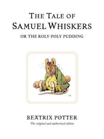 The Tale of Samuel Whiskers or the Roly-Poly Pudding - Beatrix Potterová