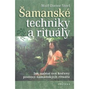 Šamanské techniky a rituály: Jak nalézt své kořeny pomocí šamanských rituálů (978-80-7336-497-7)