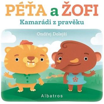 Kamarádi z pravěku: Péťa a Žofi (978-80-000-6155-9)