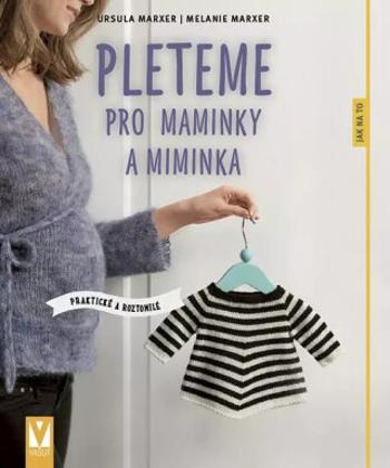 Pleteme pro maminky a miminka - Ursula Marxer, Melanie Marxer