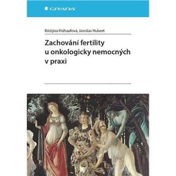 Zachování fertility u onkologicky nemocných v praxi (978-80-271-0368-3)