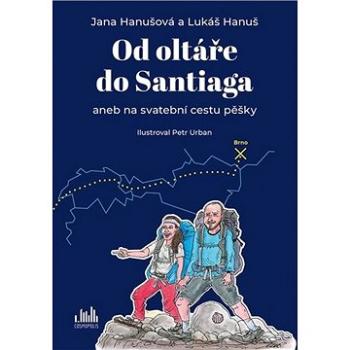 Od oltáře do Santiaga: aneb na svatební cestu pěšky (978-80-271-1021-6)