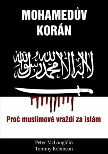 Mohamedův korán - Proč muslimové vraždí za islám - Peter McLoughlin, Tommy Robinson