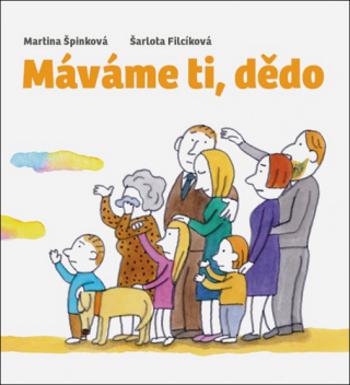 Máváme ti, dědo - Martina Špinková