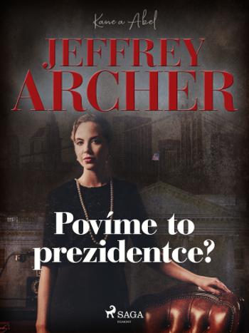 Povíme to prezidentce? - Jeffrey Archer - e-kniha