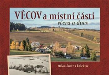 Věcov a místní části včera a dnes - Milan Šustr