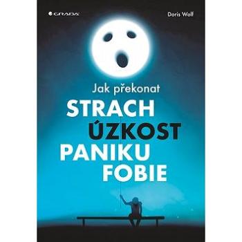 Jak překonat strach, úzkost, paniku a fobie (978-80-271-0618-9)