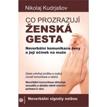 Co prozrazují ženská gesta: Neverbální komunikace ženy a její účinek na muže (978-80-8100-542-8)