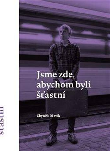 Jsme zde, abychom byli šťastní (Defekt) - Zbyněk Mrvík