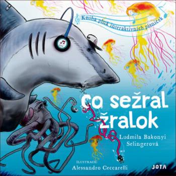 Co sežral žralok - Kniha plná interaktivních písniček (Defekt) - Ludmila Bakonyi Selingerová, Alessandro Ceccarelli