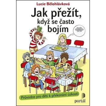 Jak přežít, když se často bojím: Průvodce pro děti k překonání úzkosti (978-80-262-1245-4)