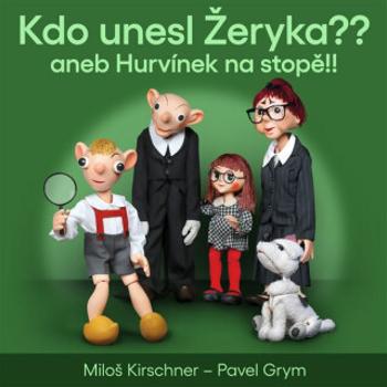 Kdo unesl Žeryka?? aneb Hurvínek na stopě!! - Pavel Grym, Miloš Kirschner - audiokniha