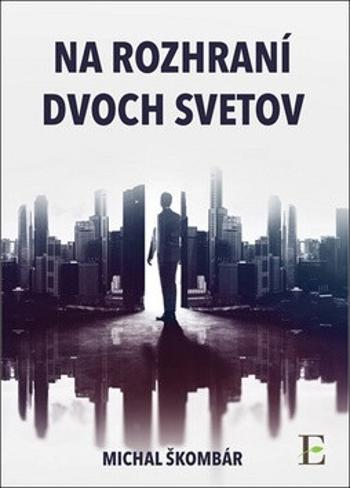 Na rozhraní dvoch svetov - Michal Škombár