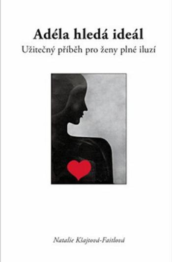 Adéla hledá ideál, užitečný příběh pro ženy plné iluzí - Natalie Kšajtová-Faitlová