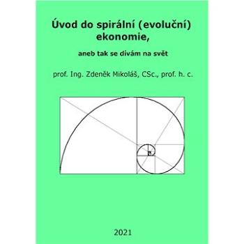 Úvod do spirální (evoluční) ekonomie, aneb tak se dívám na svět (999-00-034-4061-7)