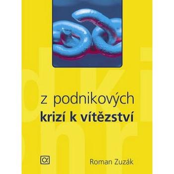 Z podnikových krizí k vítězství (80-87197-01-1)