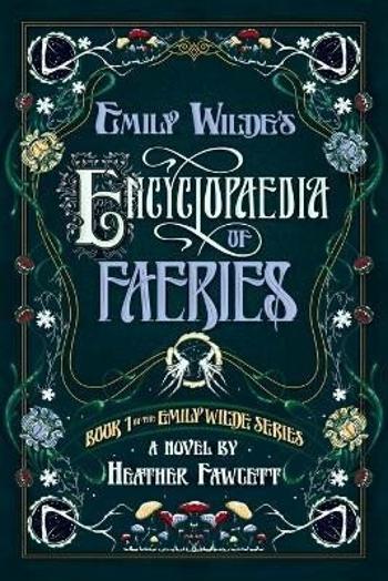 Emily Wilde's Encyclopaedia of Faeries - Heather Fawcett